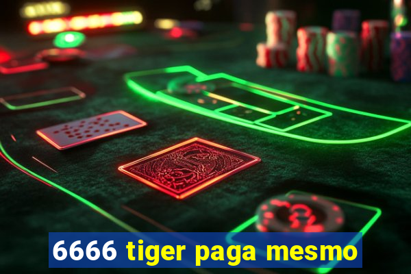 6666 tiger paga mesmo